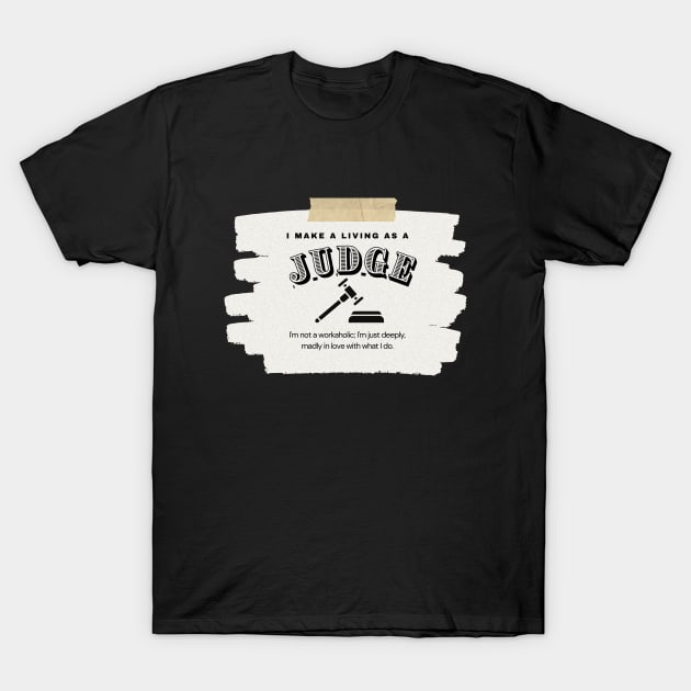 I Make a Living As A Judge T-Shirt by TheSoldierOfFortune